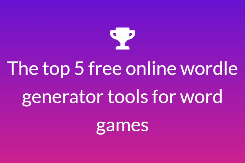 The top 5 free online Wordle generator tools for word games