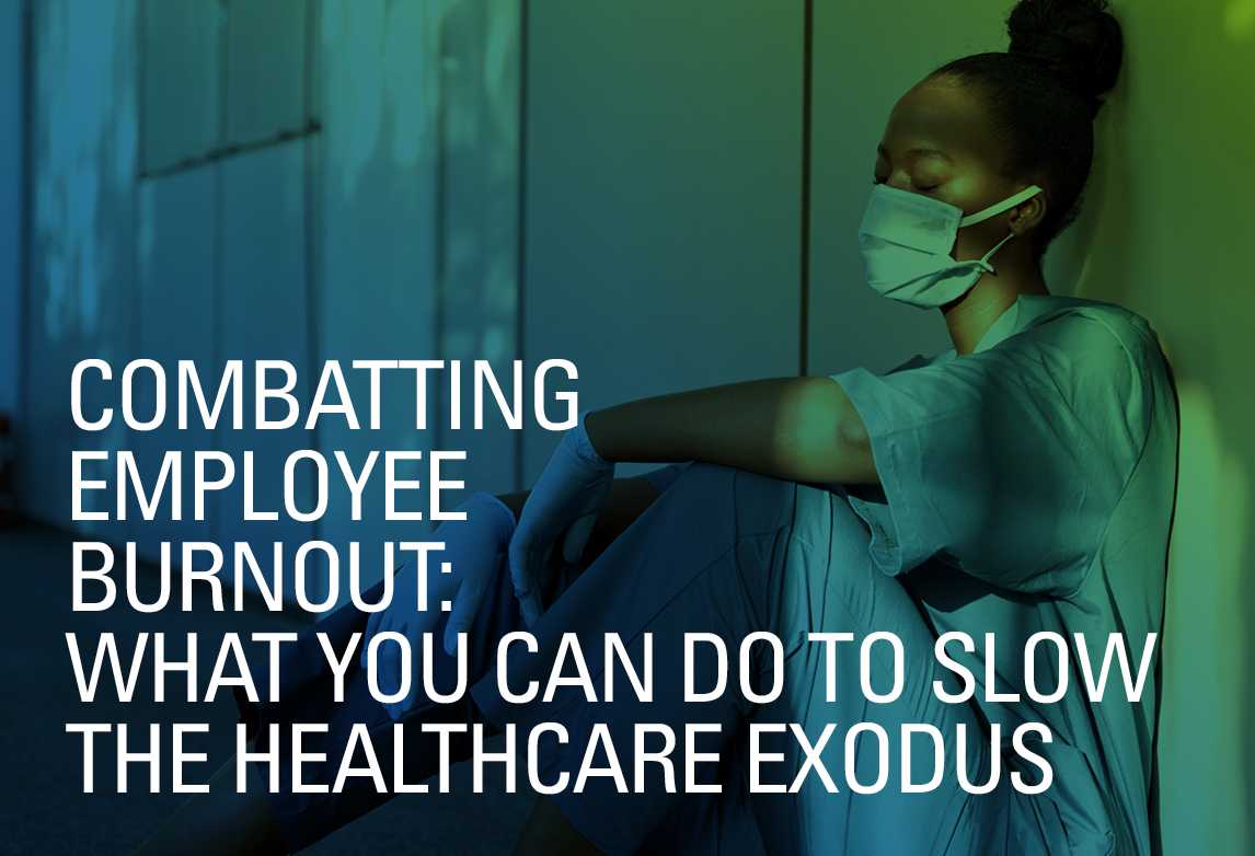 Combatting Employee Burnout: What You Can Do to Slow the Healthcare Exodus