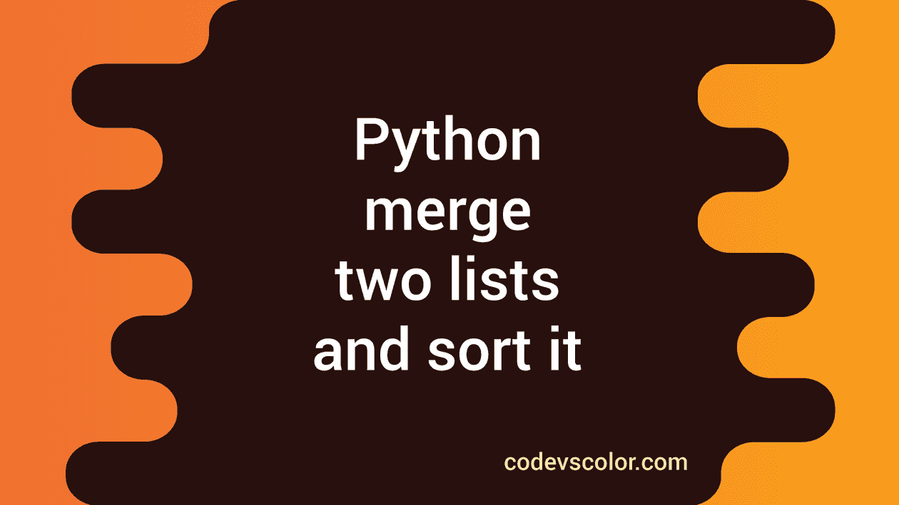 Python Program To Merge Two Lists And Sort The Merged List Codevscolor My Xxx Hot Girl 6899