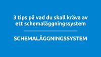 3 tips på vad du skall kräva av ett schemaläggningssystem