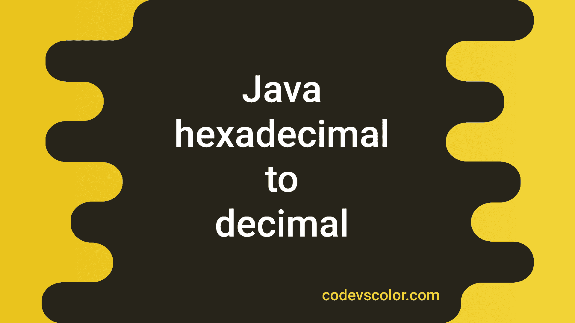 Java program to convert a Hexadecimal value to Decimal - CodeVsColor