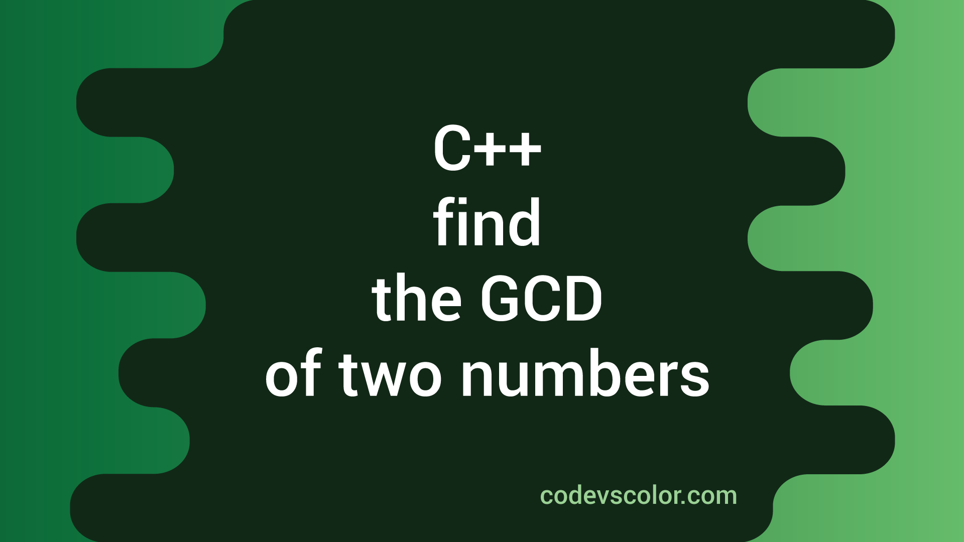 C++ program to find the GCD of two numbers - CodeVsColor