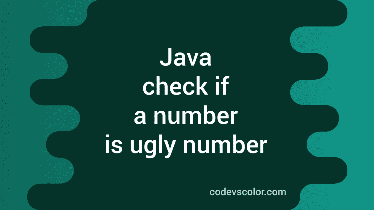 Java program to check if a number is a ugly number or not - CodeVsColor