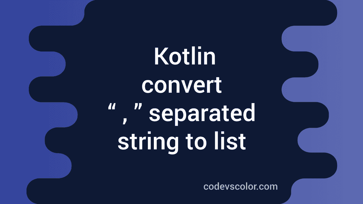 kotlin-program-to-convert-one-comma-separated-string-to-list-codevscolor