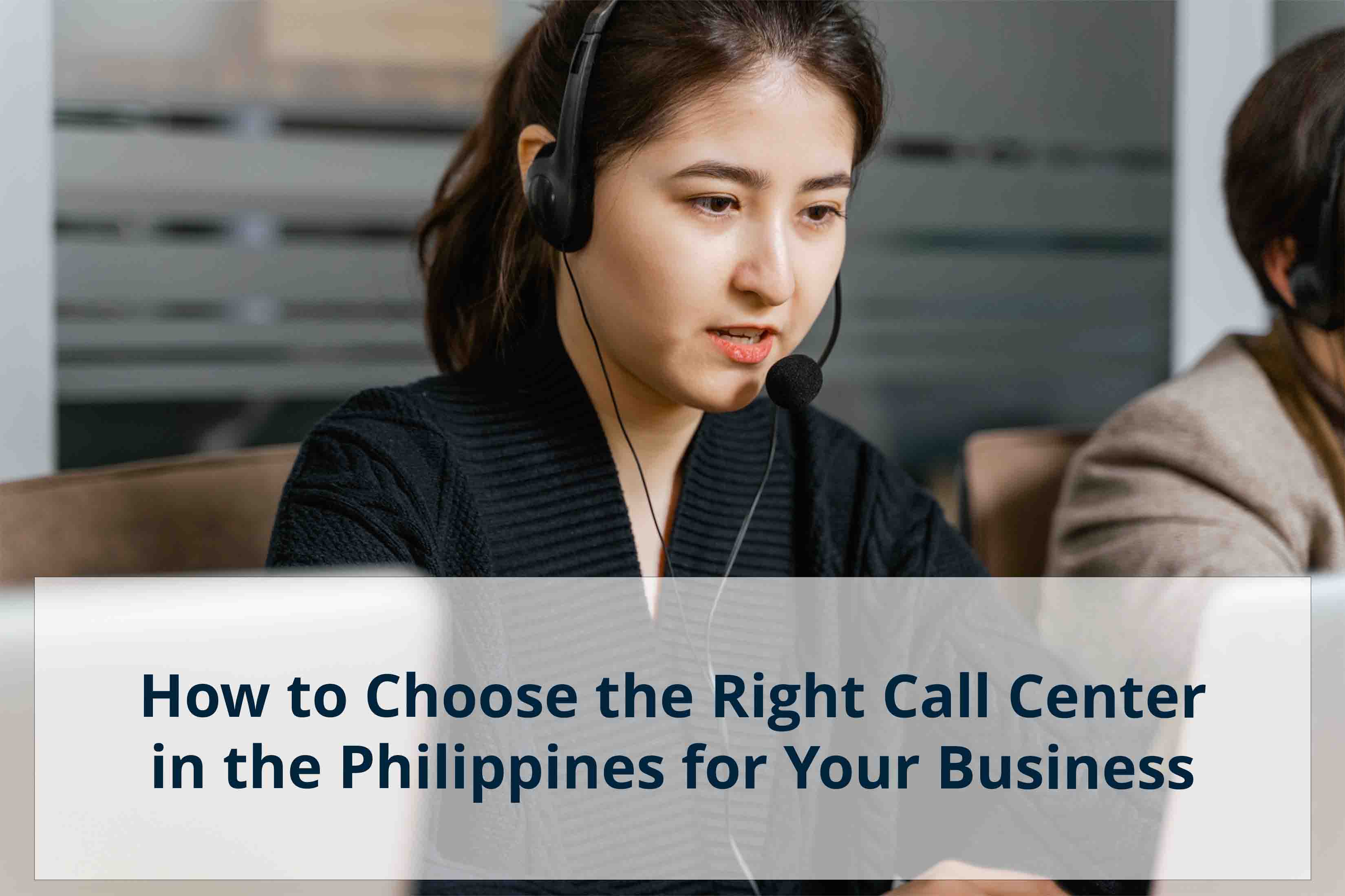 How To Choose The Right Call Center In The Philippines For Your