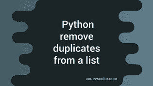 Python Program To Remove All Duplicate Elements From A List - CodeVsColor