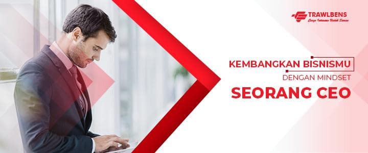 Kembangkan Bisnismu Dengan Mindset Seorang CEO