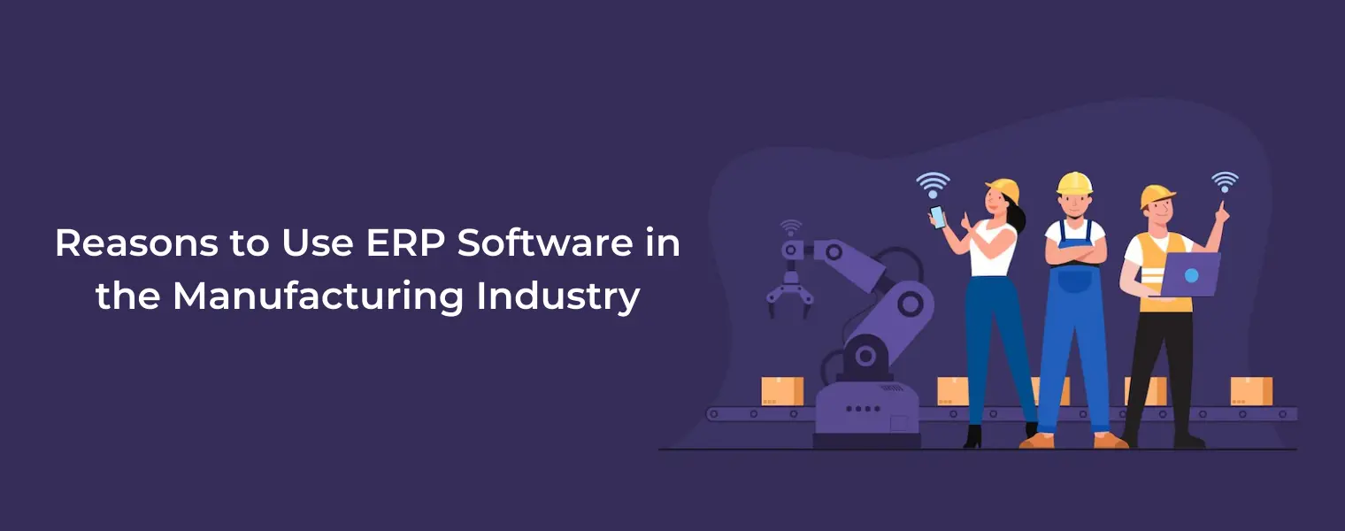Reasons to Use ERP Software in the Manufacturing Industry