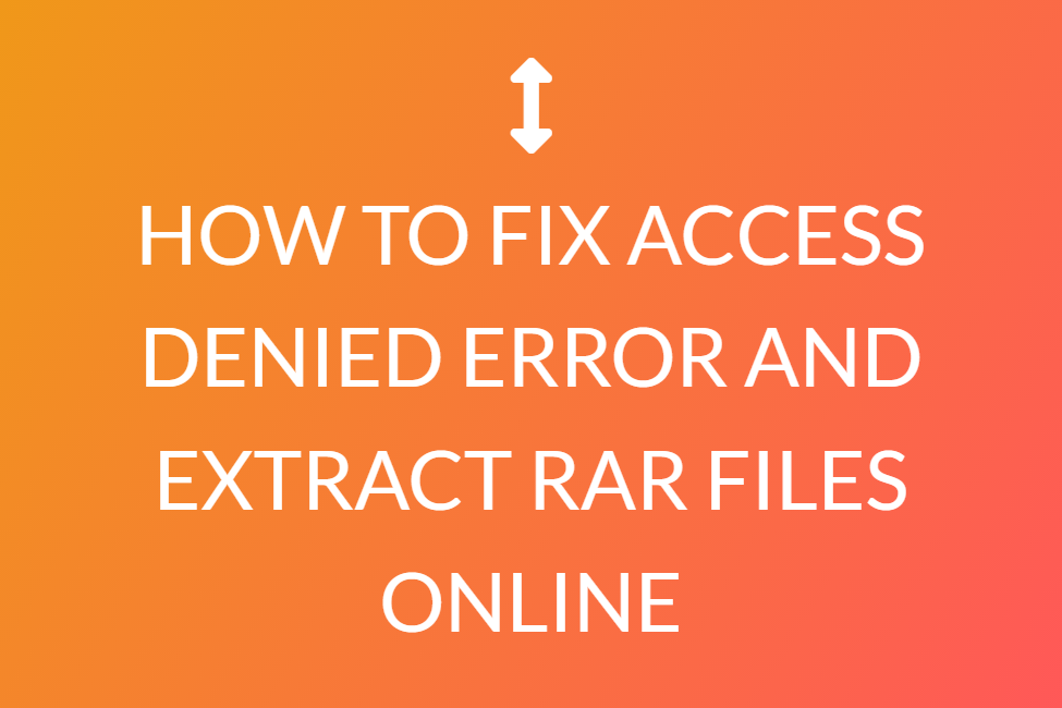 How To Fix Access Denied Error And Extract Rar Files Online