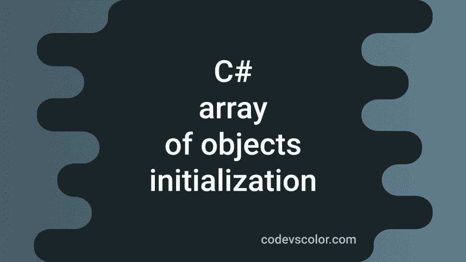 C# program to initialize an array of objects and iterate over the ...