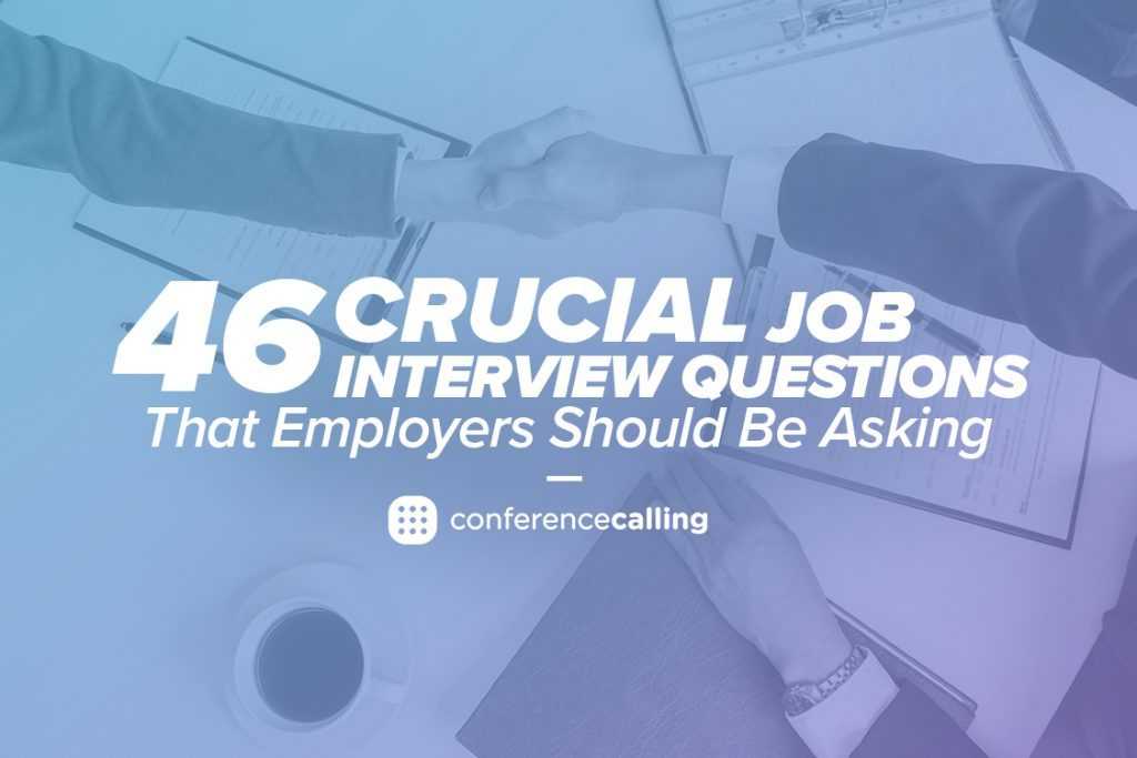46 Crucial Job Interview Questions That Employers Should Be Asking