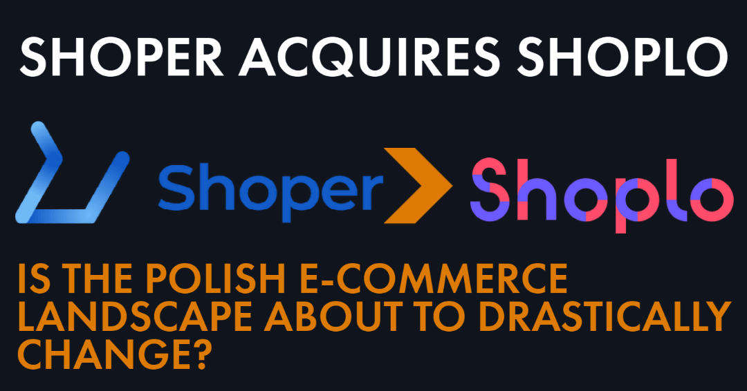 Shoper acquires Shoplo – Is the Polish e-commerce landscape about to drastically change?
