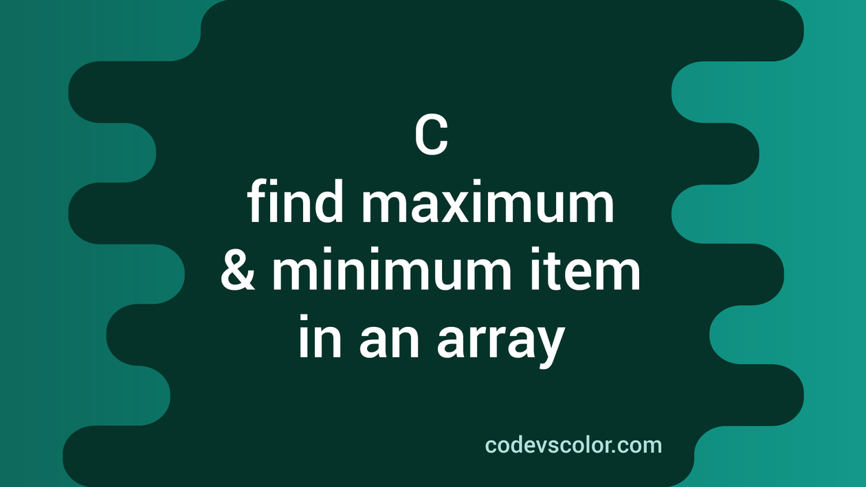 C program to find the maximum and minimum number in an array - CodeVsColor