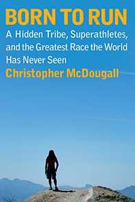 Born to Run: A Hidden Tribe, Superathletes, and the Greatest Race the World Has Seen Cover