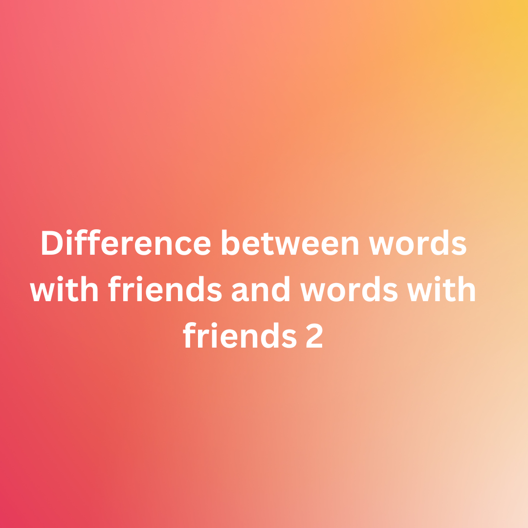 Difference between words with friends and words with friends 2