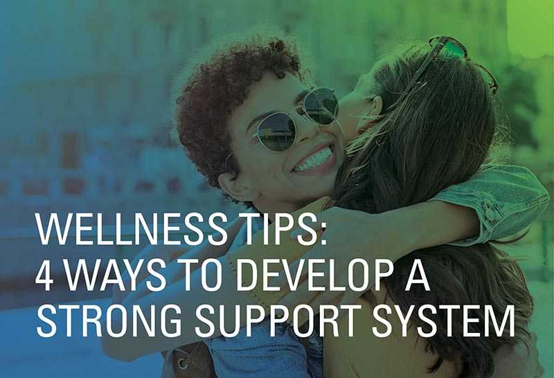Wellness Tips: 4 Ways to Develop a Strong Support System
