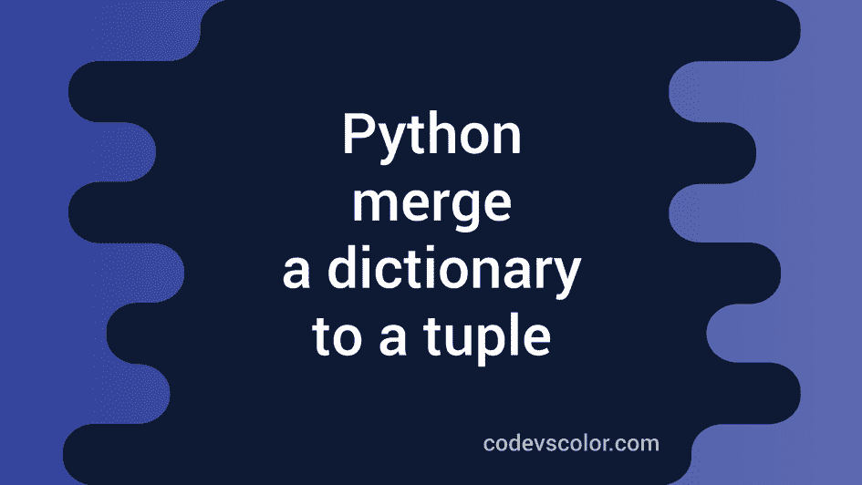 Python program to merge a dictionary to a tuple - CodeVsColor