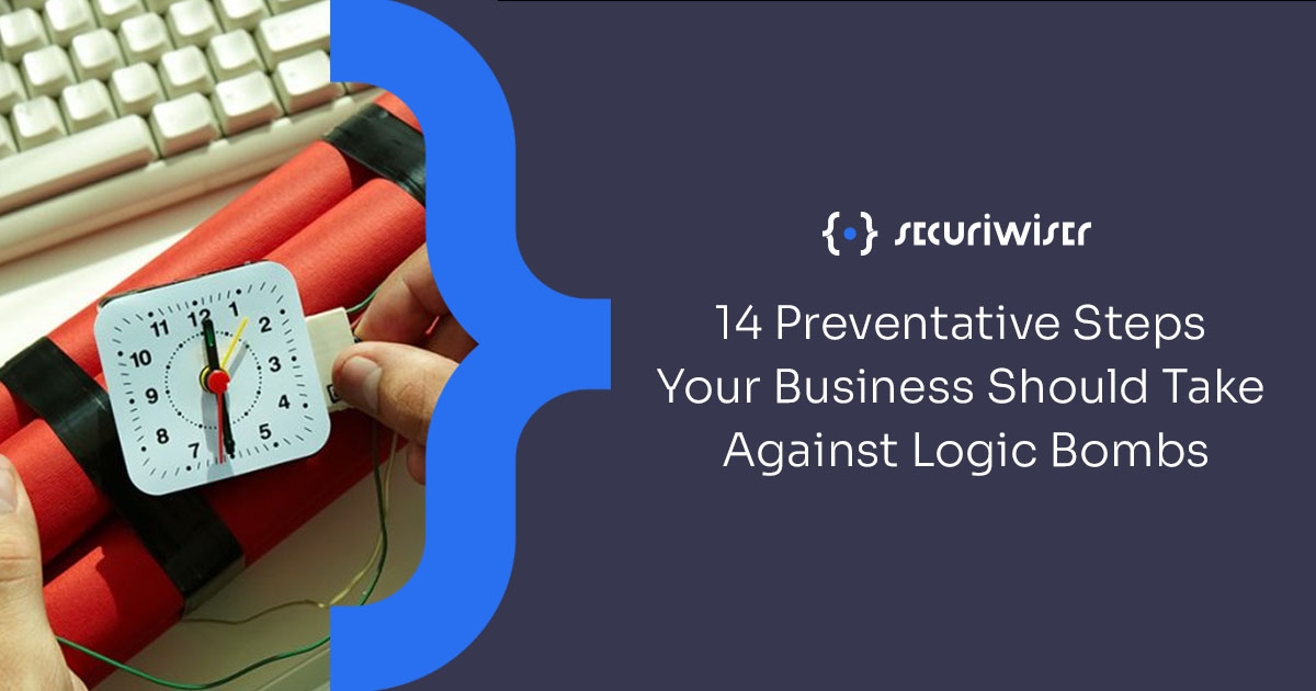 14 Preventative Steps Your Business Should Take Against Logic Bombs 