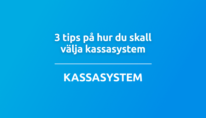 3 tips på hur du skall välja kassasystem