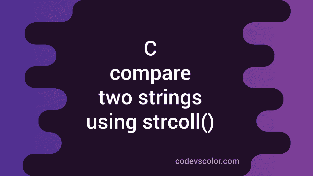 compare-two-strings-in-c-using-strcoll-codevscolor