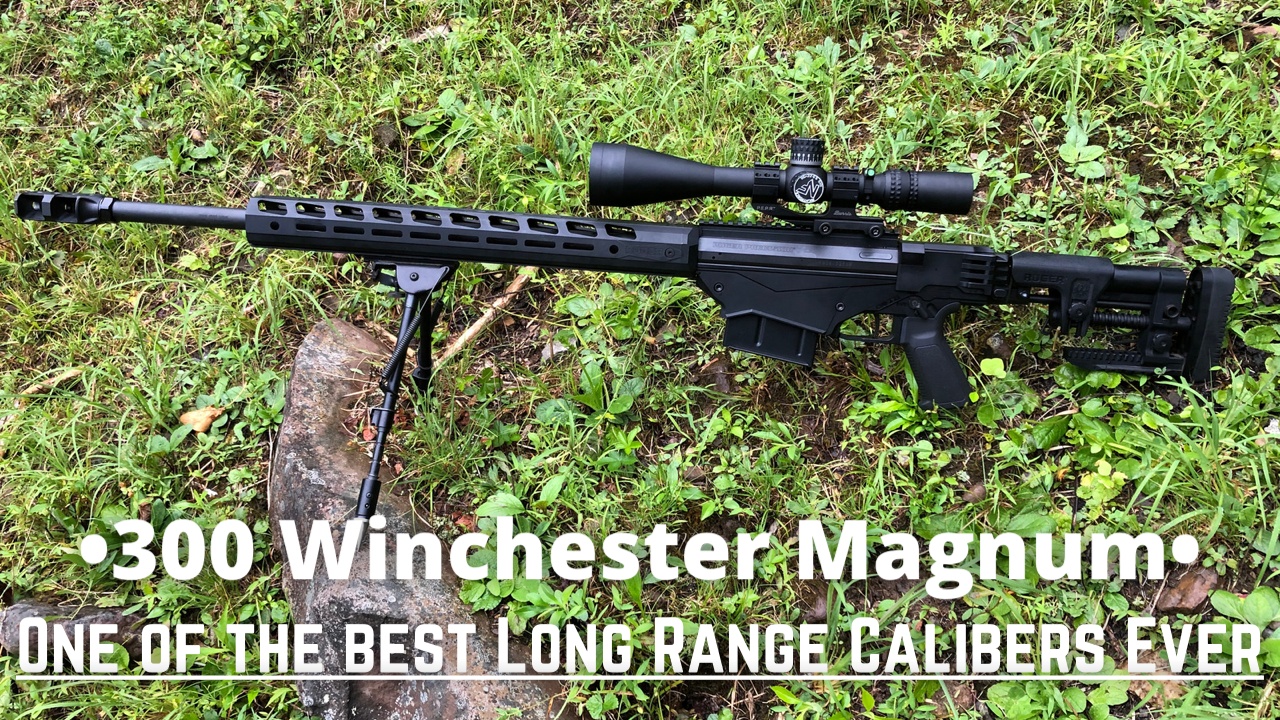 300 Win Mag… One of the Best Long Range Calibers Ever?