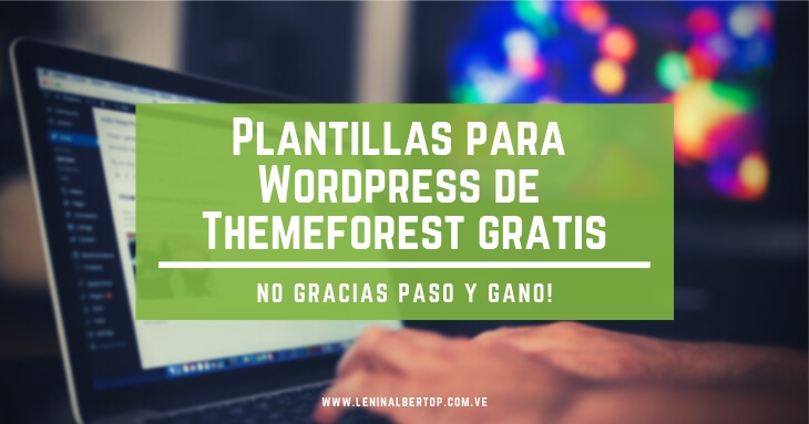 Plantillas para Wordpress de Themeforest gratis. No Gracias.