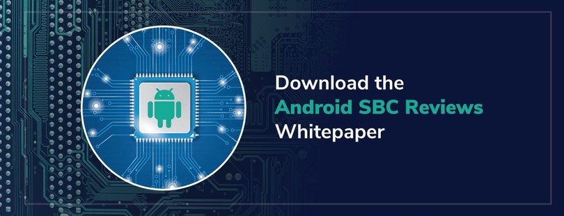 An Evaluation of Android SBC Maturity, Specs & Performance