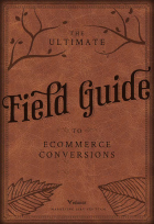 The Ultimate Field Guide to Ecommerce Conversions