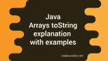 Java Arrays toString method explanation with example - CodeVsColor
