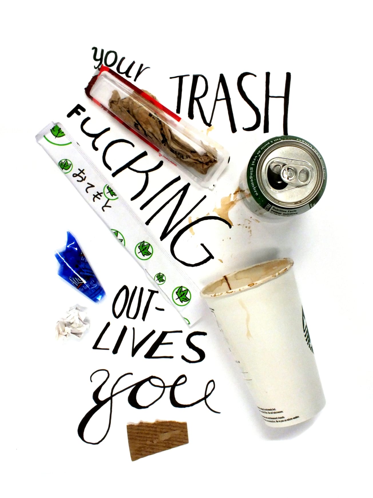a poster. Pieces of trash are arranged. In the background there is writing, it says: Your trash fucking outlives you.
