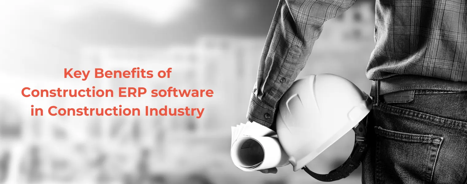 Key Benefits of Construction ERP software in Construction Industry
