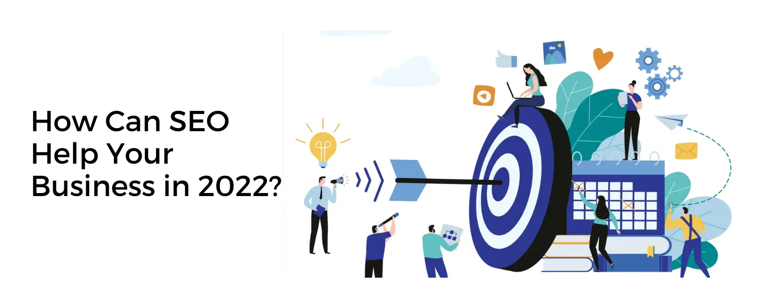 How Can SEO Help Your Business in 2022