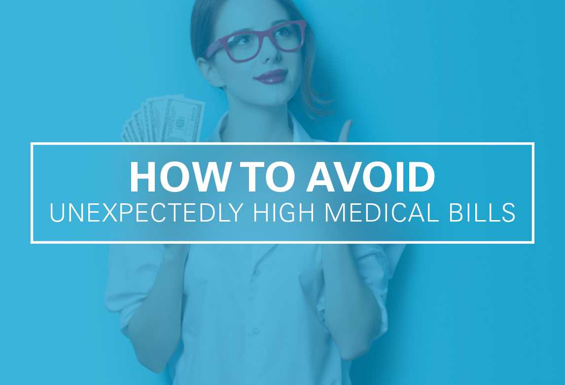 How to Avoid Unexpectedly High Medical Bills