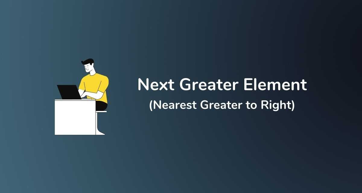 nearest-next-greater-element-to-the-right-of-every-element-callicoder