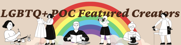 LGBTQ+ POC Creator Spotlight