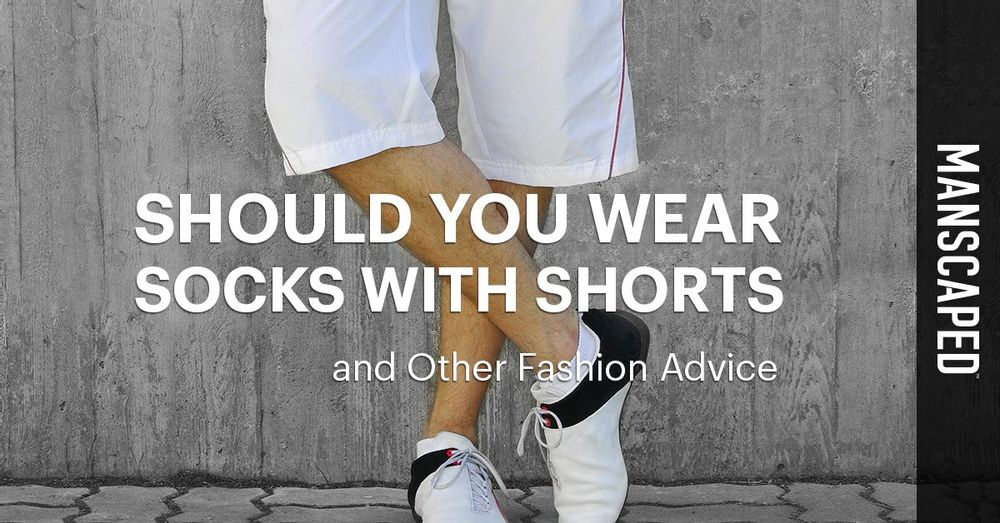 Should You Wear Socks with Shorts and Other Fashion Advice MANSCAPED