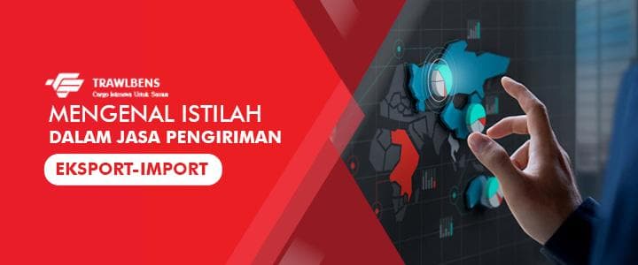 Mengenal Istilah Dalam Jasa Pengiriman Export-Import