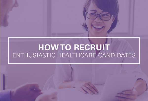 How to Recruit Enthusiastic Healthcare Candidates 