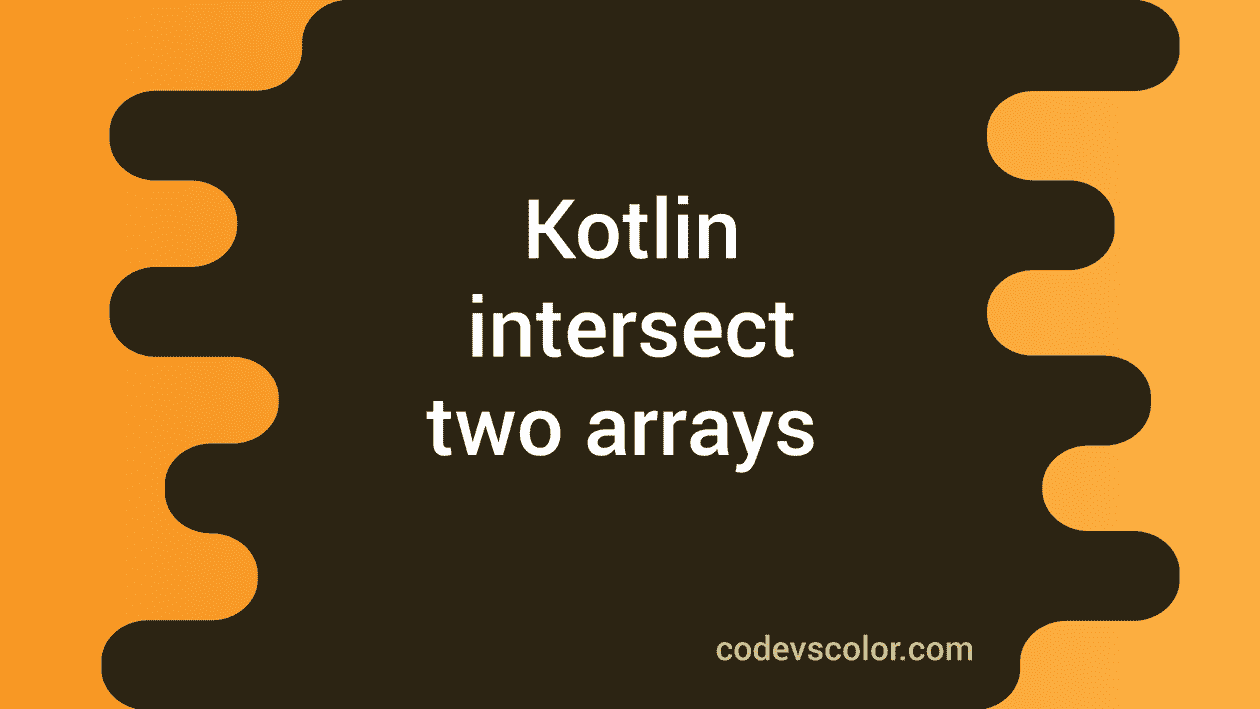How To Intersect Two Arrays In Kotlin CodeVsColor