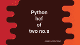 3 ways in Python to calculate GCD or HCF of two numbers - CodeVsColor