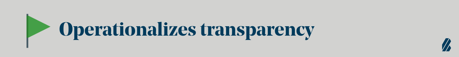 Green flag: operationalizes transparency