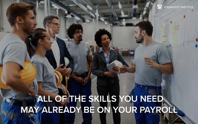 All of the skills you need may already be on your payroll