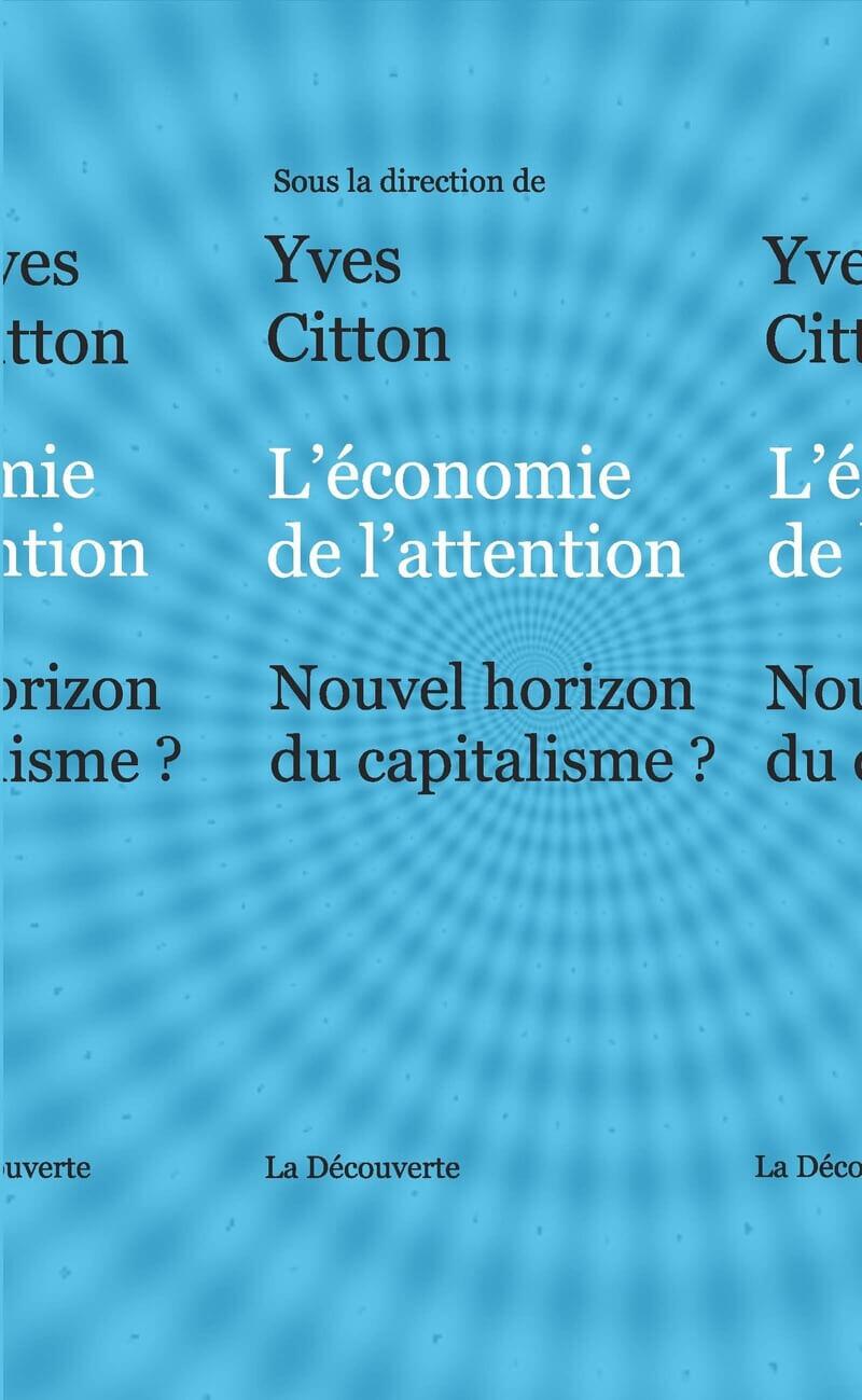 *L’économie de l’attention*, Yves Citton