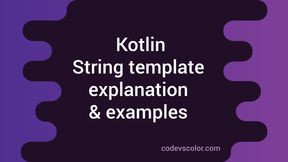 Kotlin String template Explanation with Examples CodeVsColor