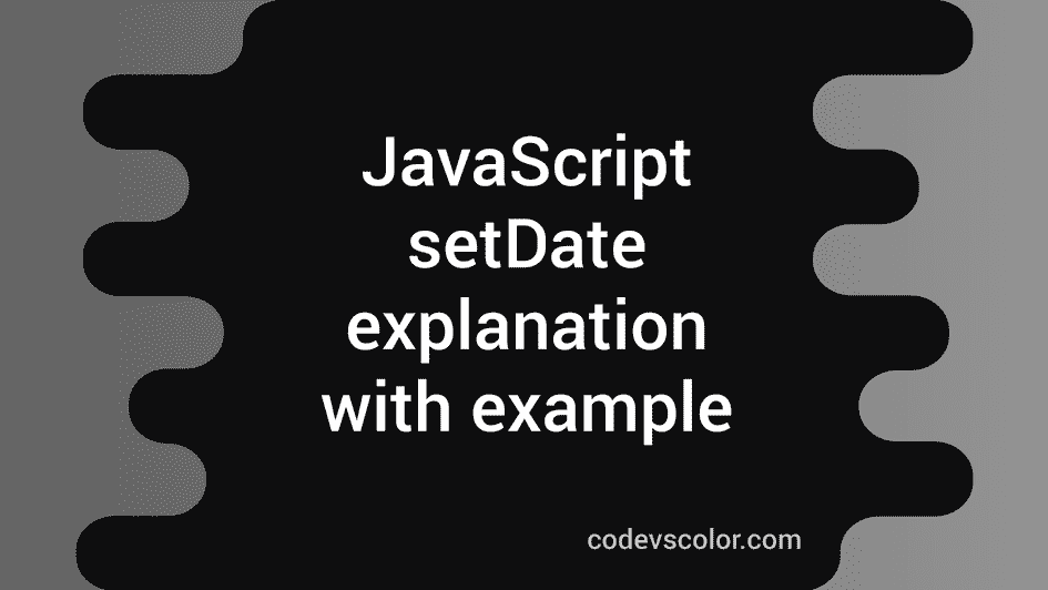 javascript-setdate-function-explanation-with-example-codevscolor