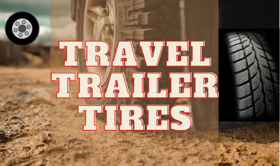 How Often Should You Replace Your Travel Trailer Tires? (1)