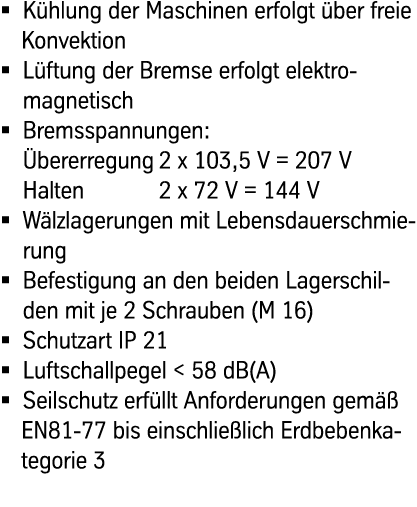 Kühlung der Maschinen erfolgt über freie Konvektion Lüftung der Bremse erfolgt elektro- magnetisch Bremsspannungen:...