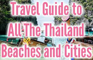 Travel Guide to All The Thailand Beaches and Cities That You Will Want To Visit