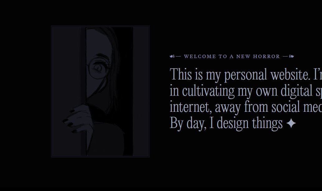 Cropped screenshot of my website, showing a mildly spooky drawing of myself peeking out from behind a door. There's text next to it, partially cropped off, that reads: 'Welcome to a new horror. This is my personal website. I'm…in cultivating my own digital sp…internet, away from social med…by day, I design things.'