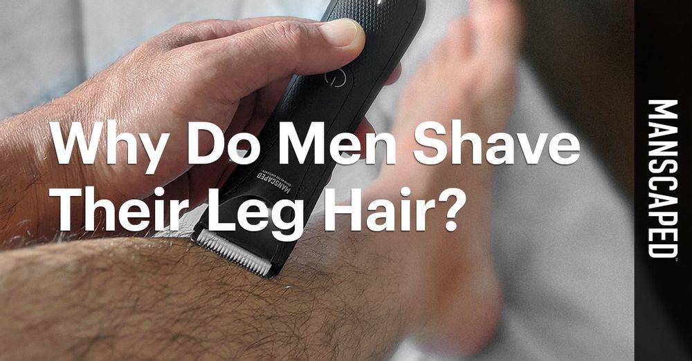 Why Do Men Shave Their Leg Hair? MANSCAPED™ Blog